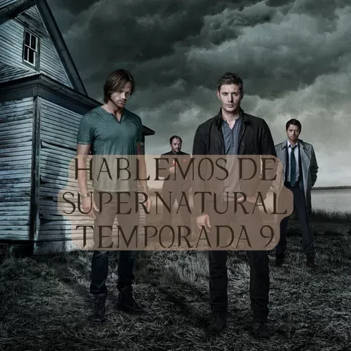 HABLEMOS DE LA TEMPORADA 9 DE SUPERNATURAL #204