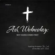 Ep 35 | Ash Wednesday: Why Ashes Comes First