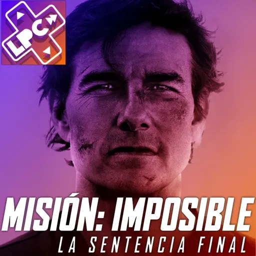 Tom Cruise: Última Estrella de Hollywood - Misión: Imposible - La Sentencia Final - LongPlayCast#351