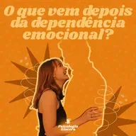 O que vem depois da dependência emocional?