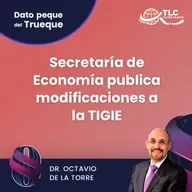 E192 Dato Peque del Trueque: Secretaría de Economía publica modificaciones a la TIGIE