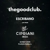 The Good Club #57 - Escribano live from Cipriani Ibiza [23 05 25]