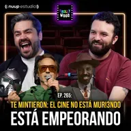 Ep. 265 - El cine no está MUR!3ND0… Está EMPEORANDO