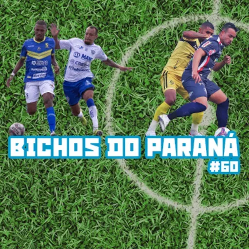 Bichos do Paraná #60 - Disputa acirrada pelo G4 da Divisão de Acesso e tudo igual no duelo paranaense pela Série D