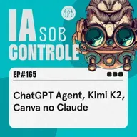 165: ChatGPT Agent, Kimi K2, Canva no Claude