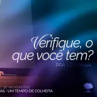 #396 | Verifique, o Que Você Tem? | Pra. Léia Paiva | 05/10/25