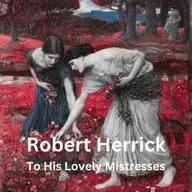 554- Herrick - To His Lovely Mistresses