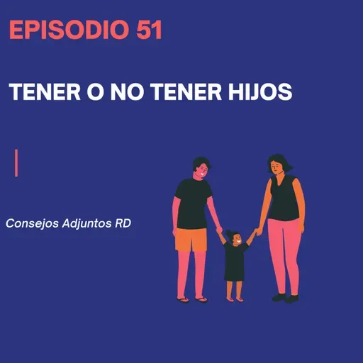 Episodio 51 - ¿Tener o no tener hijos?