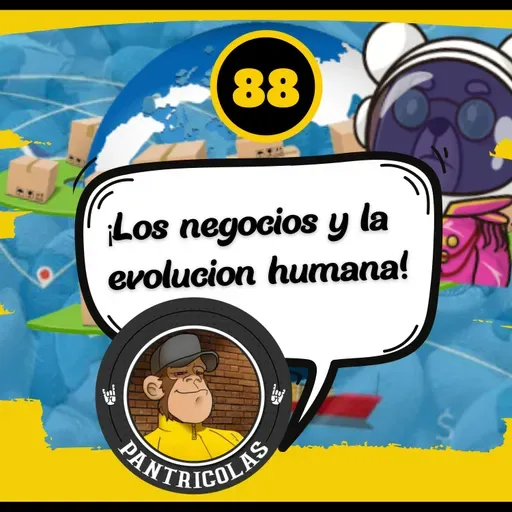 88 | ¡Los negocios y la evolución humana!