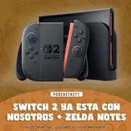 Podcast #271 | Switch 2 ya está con nosotros + evento Zelda Notes