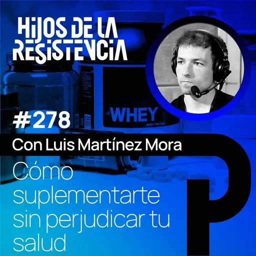 #278 Cómo suplementarte sin perjudicar tu salud, con Luis Martínez