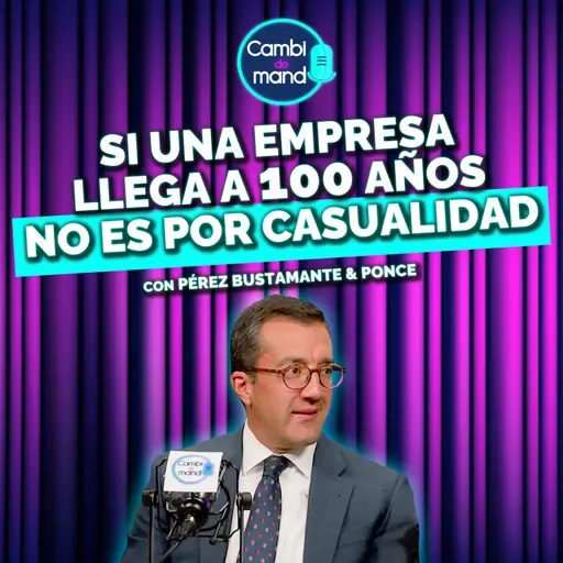 Por qué algunas empresas llegan a 100 años y otras no | Juan Gabriel Reyes | Cambio de Mando T2 | Ep 3