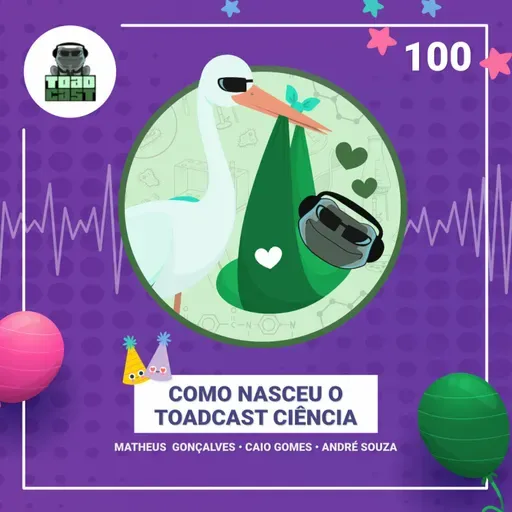100 — Como nasceu o ToadCast Ciência?