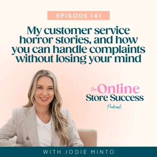 141. My customer service horror stories, and how you can handle complaints without losing your mind