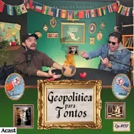Geopolitica para Tontos - Historia para tontos Podcast Ep.# 135