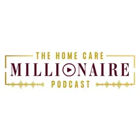 The Homecare Millionaire Podcast