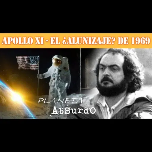 APOLLO XI - El ¿ALUNIZAJE? de 1969 - Planeta Absurdo (2x01)