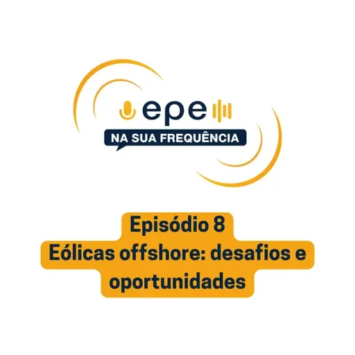 EPE na sua Frequência: #8 Eólicas offshore - desafios e oportunidades