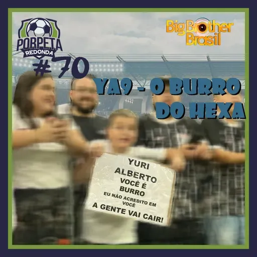 Porpeta Redonda #70 – YA9, o BURRO do Hexa