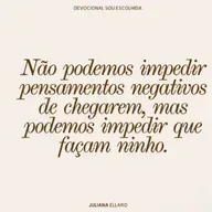 Não podemos impedir pensamentos negativos de chegarem, mas podemos impedir que façam ninho.