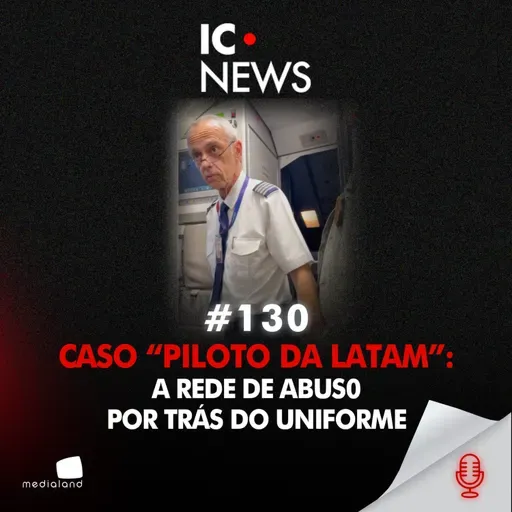 PILOTO DA LATAM É PRESO DENTRO DE AVIÃO: INVESTIGAÇÃO APURA REDE DE ABUS0 INFANTIL - IC NEWS #130