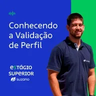 #1 Estágio Superior Suzano - Conheça a Validação de Perfil
