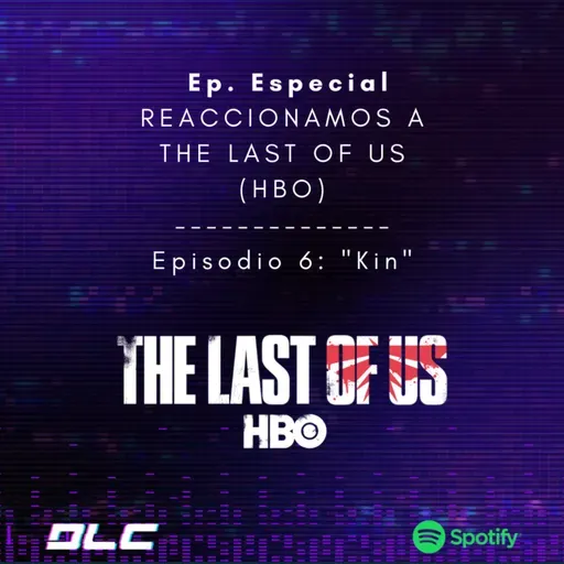 Episodio Especial: Reaccionamos a The Last of Us episodio #6