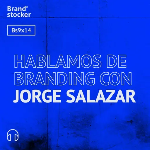 Bs 09x14 - Hablamos de Branding con Jorge Salazar