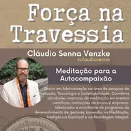 16. Exercício: Meditação para a Autocompaixão - Cláudio Senna Venzke
