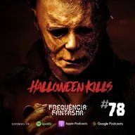 FF#78 - Halloween Kills: o mal morreu nesse filme