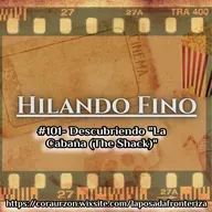 HILANDO FINO#101- Descubriendo "La Cabaña (The Shack)"