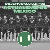 La ACTUALIDAD de la SELECCIÓN MEXICANA | Objetivo Qatar #02