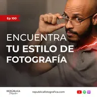 ¿Cómo encontrar tu estilo de fotografía? - Ep 100