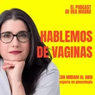 #98 "Hablemos de vaginas" - Miriam Al Adib, experta en ginecología