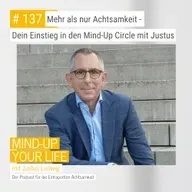 Mehr als nur Achtsamkeit - Dein Einstieg in den Mind-Up Circle mit Justus #137