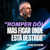 ROMPER DÓI, MAS FICAR ONDE ESTÁ DESTRÓI!