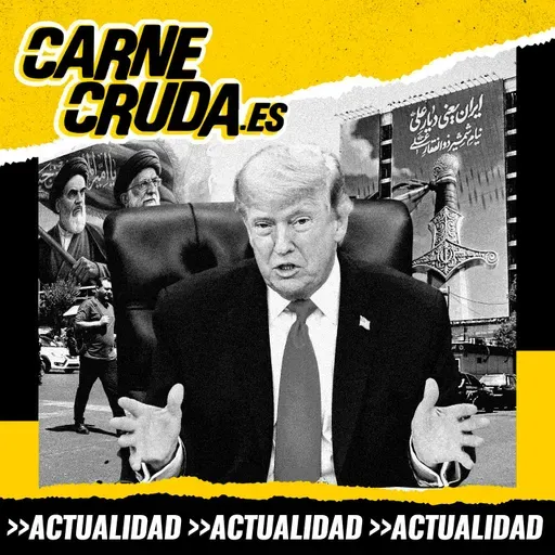 Acuerdo con Irán: ¿ahora sí? (CARNE CRUDA #1684)
