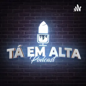 Tá Em Alta Podcast