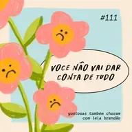 você não vai dar conta de tudo