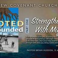 "Rooted & Grounded" - Part One: "Strengthened With Might"