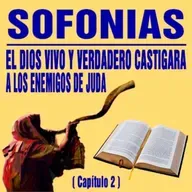 El Dios Vivo y Verdadero castigará a los enemigos de Judá ( Sofonias 2 )