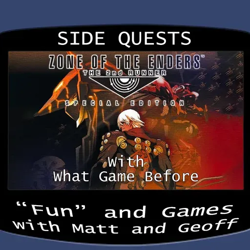 Side Quests Episode 249: Zone of the Enders: The 2nd Runner with What Game Before
