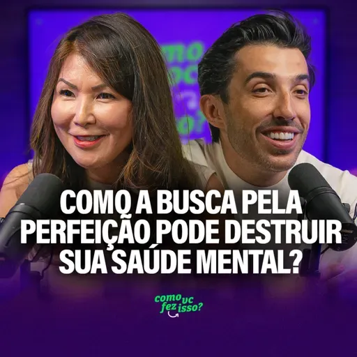 Como a BUSCA PELA PERFEIÇÃO pode DESTRUIR SUA SAÚDE MENTAL? | Dra. Kátia Haranaka #137