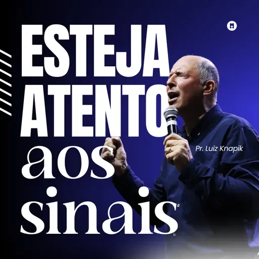ESTEJA ATENTO AOS SINAIS | Pr. Luiz Knapik