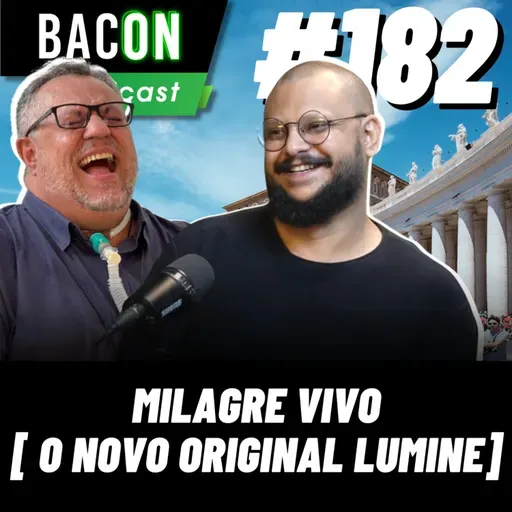 BACON 182 - MILAGRE VIVO [ O NOVO ORIGINAL LUMINE ] │ Padre Márlon Múcio e Gustavo Leite