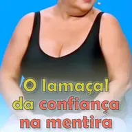 Caímos no lamaçal da confiança na mentira