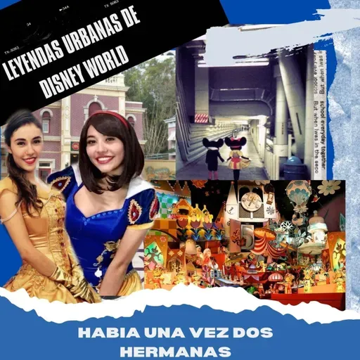 "¡HABÍA UNA VEZ...DOS HERMANAS!" : "LEYENDAS URBANAS DE DISNEY WORLD"