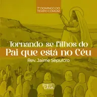 Tornando-se filhos do Pai que está no Céu - Rev. Jaime Sepulcro