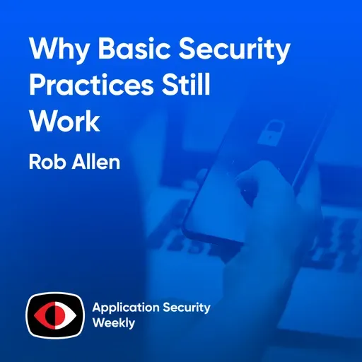 Why Basic Security Practices Still Work - Rob Allen - ASW #382