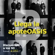 1051 - La apoteOASIS, la historia del regreso de OASIS (1)